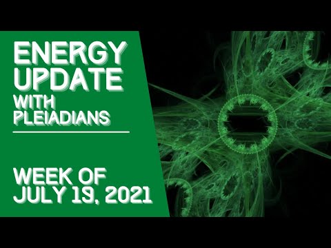 ENERGY UPDATE with Pleiadians - July 19, 2021