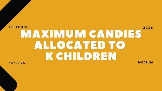 YouTube video '2226. Maximum Candies Allocated to K Children | 14/03/2025 | LeetCode | Daily Challenge'