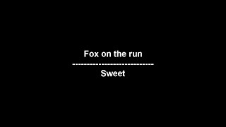 Fox on the run - Sweet - lyrics