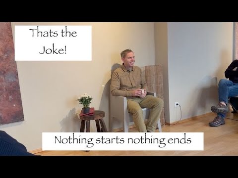 "That's the joke!" (This is no-thing) Non Duality