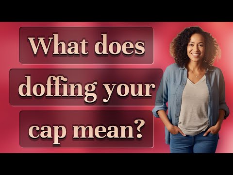 What does doffing your cap mean?
