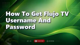 How To Get Flujo TV Username And Password