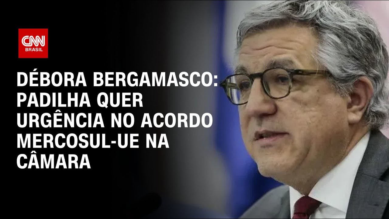 Débora Bergamasco: Padilha quer urgência no acordo Mercosul-UE na Câmara | CNN 360°