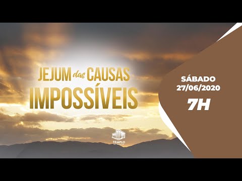 Jejum das Causas Impossíveis - 7h - 27/06/2020