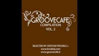 GROOVECAFE COMPILATION VOL 2 BY CRISTIAN TROUBLE J. *TEASER*