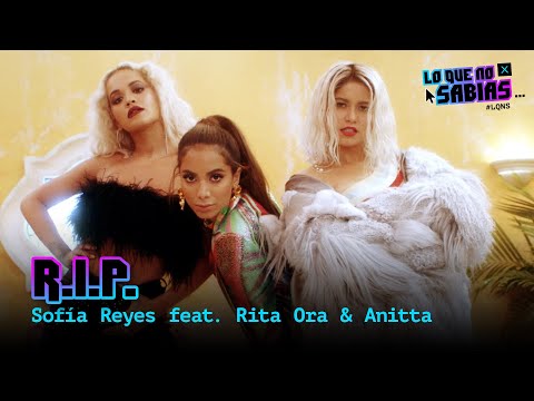 Lo Que No Sabias | Sofia Reyes - R.I.P. (feat. Rita Ora & Anitta)