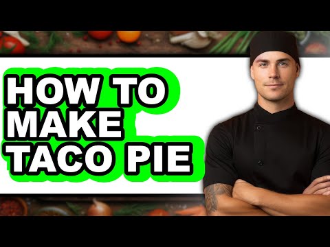 How to Make Taco Pie - Full Guide