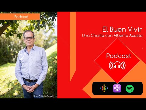 El Buen Vivir. Una charla con Alberto Acosta
