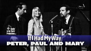 Peter, Paul And Mary • If I Had My Way • 1964 [Reelin' In The Years Archive]