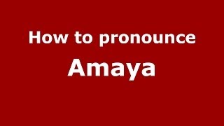 How to pronounce Amaya