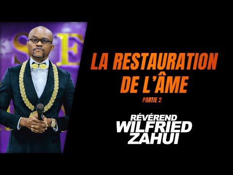 LA RESTAURATION DE L'ÂME (Partie 2) | RÉVÉREND WILFRIED ZAHUI