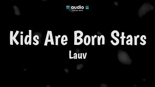 Lauv - Kids Are Born Stars (Lyrics) | Audio Lyrics Info