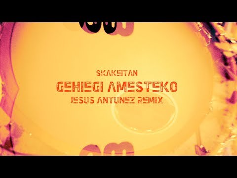 Skakeitan - Gehiegi Amesteko | Jesus Antunez Remix