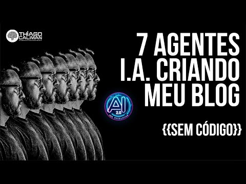 7 AGENTES I.A. CRIANDO MEU BLOG SEM CÓDIGO