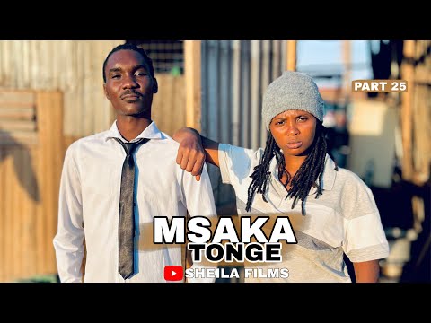 MSAKA TONGE | PART 25