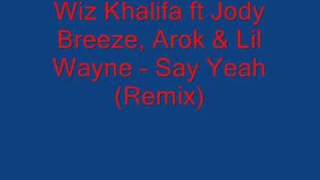 Wiz Khalifa ft Jody Breeze, Arok &amp; Lil Wayne - Say Yeah