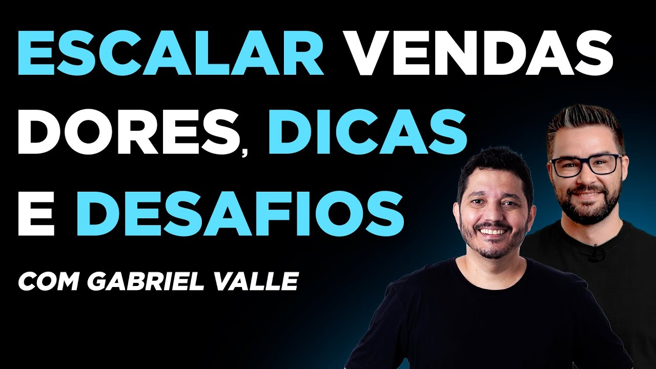 Como Escalar Vendas no Ecommerce:  Dicas, Dores e Desafios. Com @GabrielValle