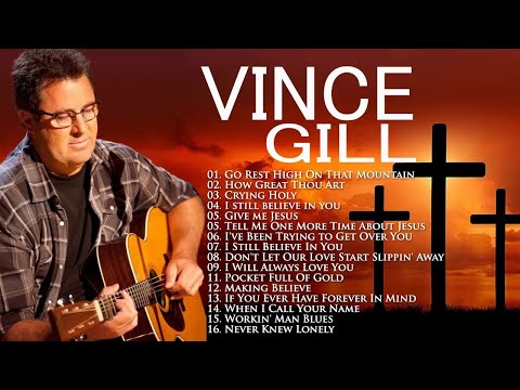 Classic Country Gospel Vince Gill - Vince Gill Greatest Hits - Vince Gill Gospel Songs Album 2021