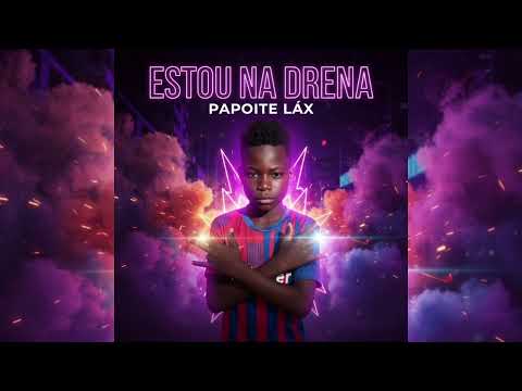 Papoite Láx - Estou na Drena