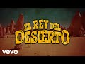 Enigma Norteño, Grupo Arriesgado - El Rey Del Desierto (LETRA)