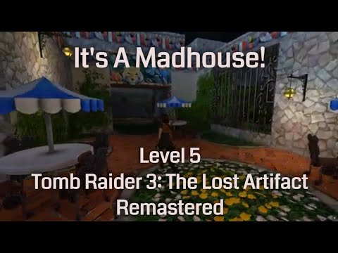 It's A Madhouse! - Tomb Raider 3: The Lost Artifact Remastered (Level 5)