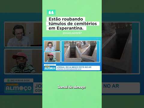Estão roubando os túmulos em Esperantina .