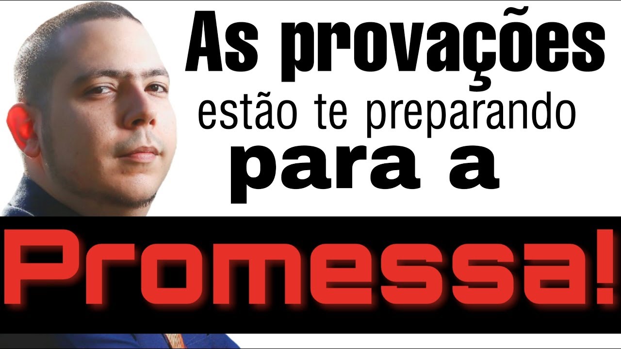 As PROVAÇÕES estão te preparando para a PROMESSA!