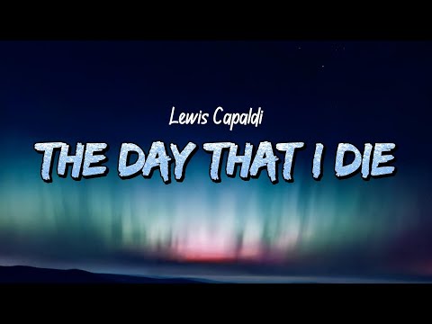 Lewis Capaldi - The Day That I Die (Lyrics)