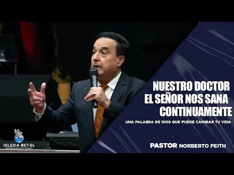 NUESTRO DOCTOR, EL SEÑOR NOS SANA CONTINUAMENTE I Pastor  Norberto Feith
