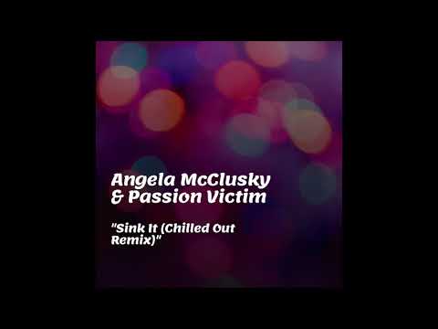 Angela McCluskey & Passion Victim - Sink It (Chilled Out Remix)