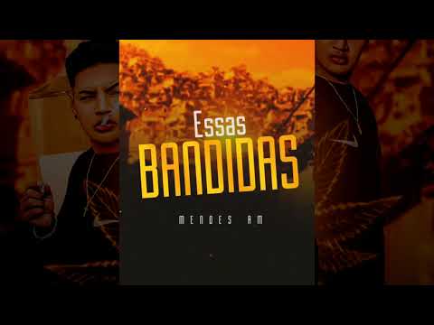 Mendes AM "Essas Bandidas" (Prod. Wkilla)