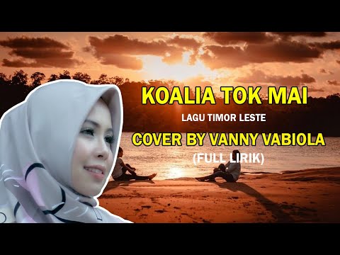 KOALIA TOK MAI-COVER BY VANNY VABIOLA || LAGU TIMOR LESTE || FULL LIRIK