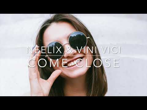 Neelix & Vini Vici - Come Close