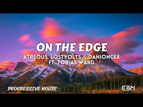 On The Edge - ATREOUS, LostVolts & DaniOnceX Ft. Tobias Ward (Extended Mix) #ProgressiveHouse