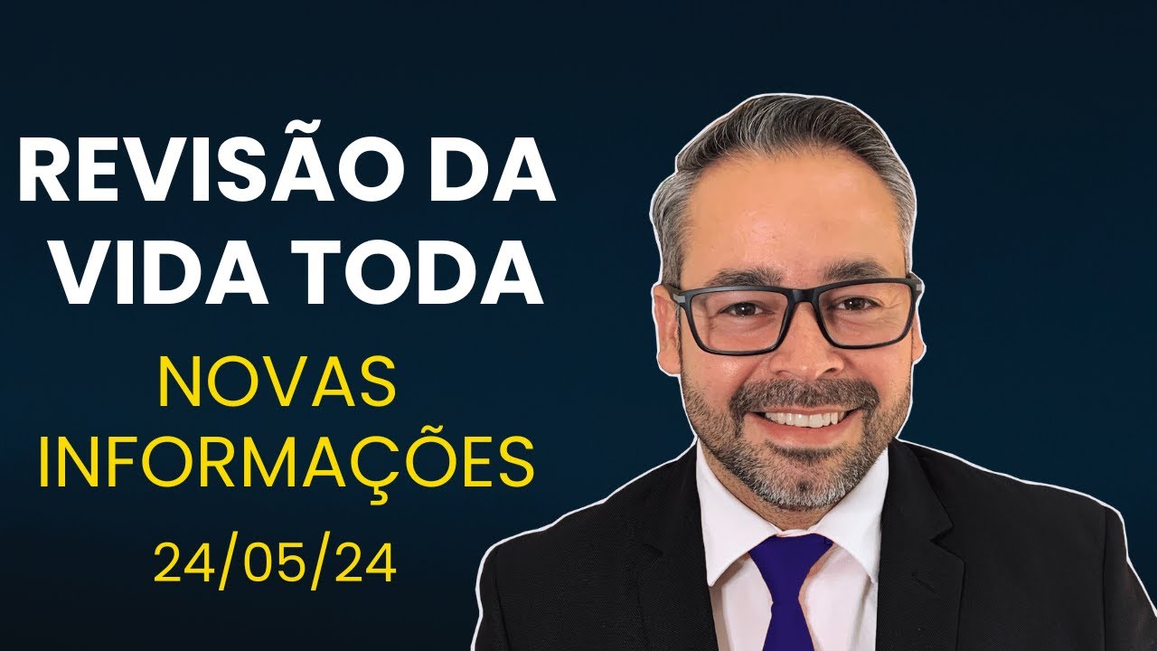 REVISÃO DA VIDA TODA - NOVAS INFORMAÇÕES 24/05/24.