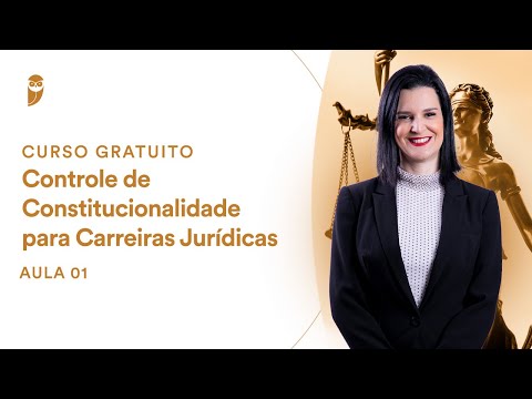 Aula 1 - Controle de Constitucionalidade para Concursos Jurídicos - Curso Gratuito