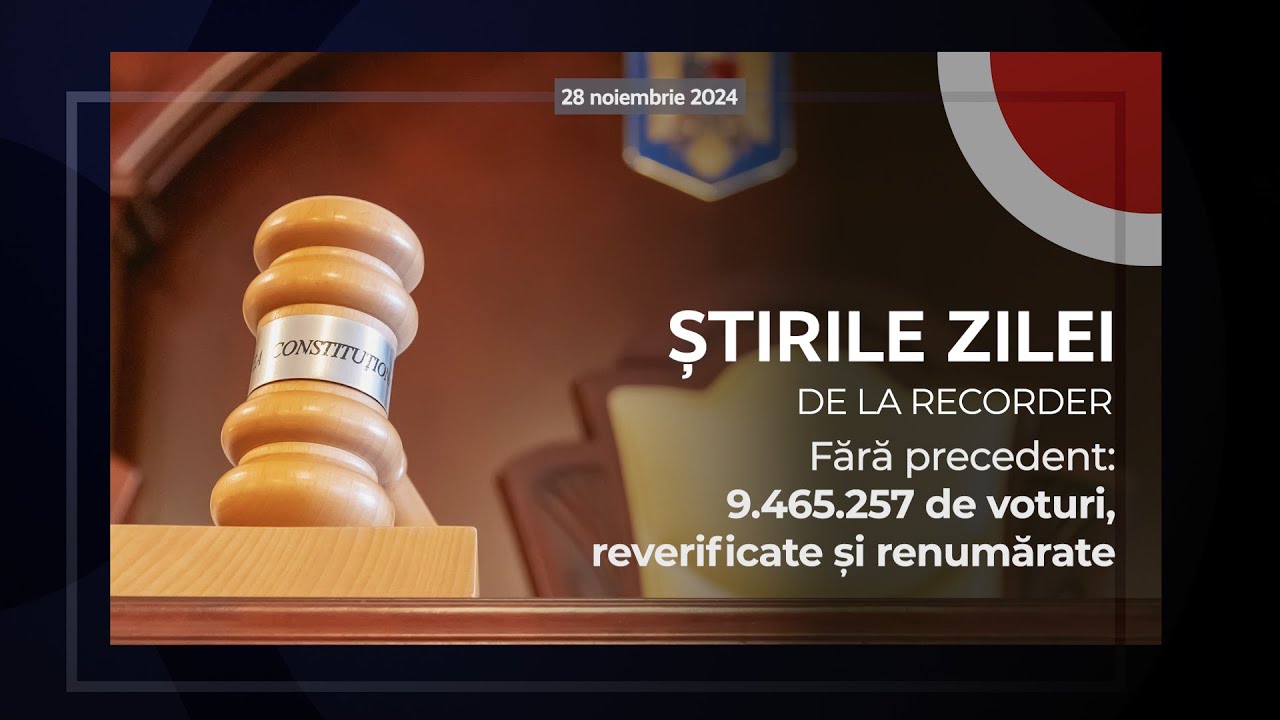 28 NOIEMBRIE 2024. Fără precedent: 9.465.257 de voturi, reverificate și renumărate