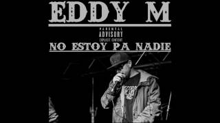 Eddy M - No Estoy Pa Nadie