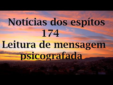 Notícias dos Espíritos 174 - Leitura Mensagem Psicografada