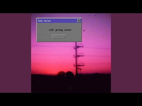 that way (with Jeremy Zucker)