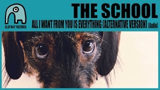 THE SCHOOL - All I Want From You Is Everything (Alternative Version) [Audio]