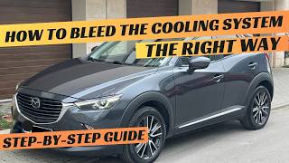 Mazda CX-3 Coolant replacement / Cooling System Bleeding - The Right Way