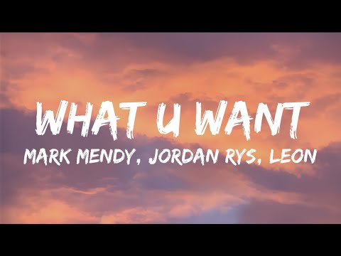 Mark Mendy, Jordan Rys, LEØN - What U Want [Lyrics]