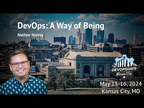 DevOpsDays KC 2024 - Nathen Harvey - DevOps: A Way of Being
