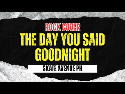 Skate Avenue PH - The Day You Said Goodnight (Rock Cover)