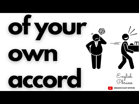 of your own accord || ENGLISH PHRASES