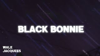 Wale - Black Bonnie (Lyrics) ft. Jacquees