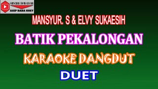 Download lagu KARAOKE DANGDUT BATIK PEKALONGAN - MANSYUR. S & ELVY SUKAESIH (COVER) DUET mp3
