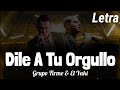 [LETRA] Dile A Tu Orgullo - Grupo Firme & El Yaki