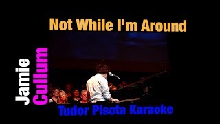 Jamie Cullum - Not While I'm Around - Karaoke